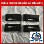 Bộ hàm kẹp máy cắt ống 275, phụ kiện kẹp giữ ống phục vụ công việc gia công cơ khí, lựa chọn theo mã thiết bị, hình dạng mặt kẹp và kích thước lắp đặt thực tế của máy đang sử dụng